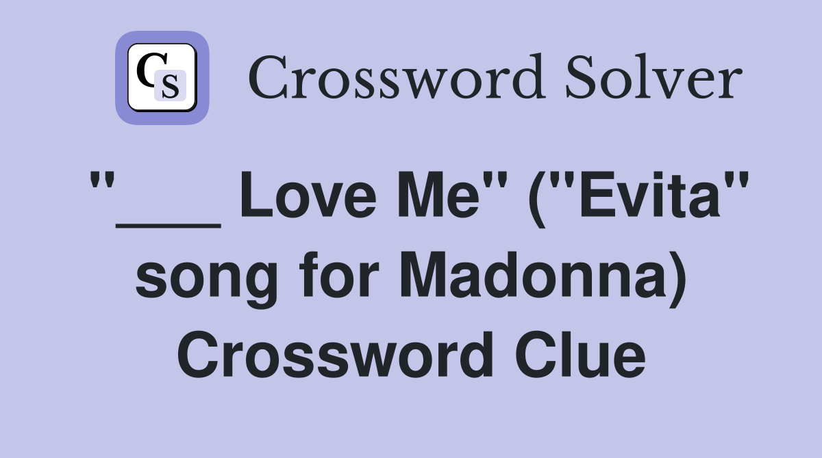 "___ Love Me" ("Evita" song for Madonna) Crossword Clue