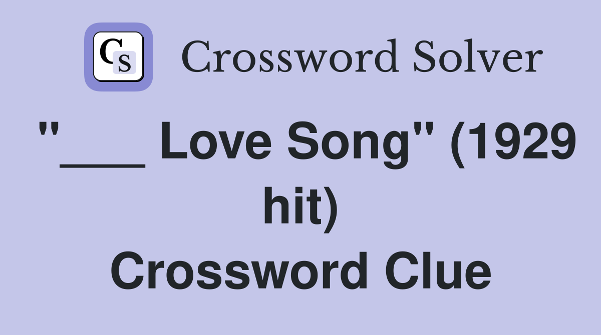 "___ Love Song" (1929 hit) Crossword Clue