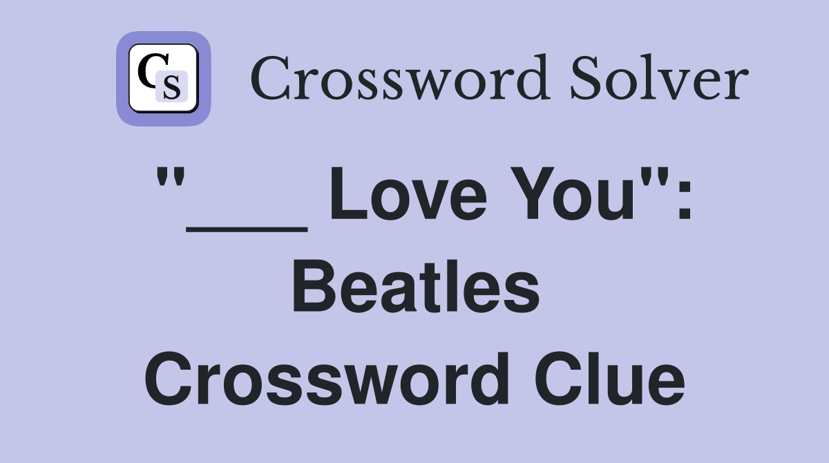 "___ Love You": Beatles Crossword Clue