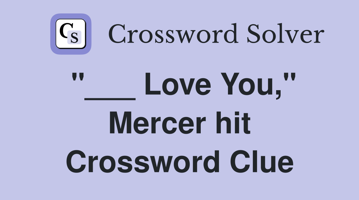 "___ Love You," Mercer hit Crossword Clue