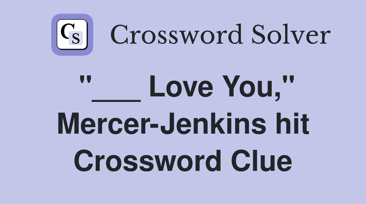 "___ Love You," Mercer-Jenkins hit Crossword Clue