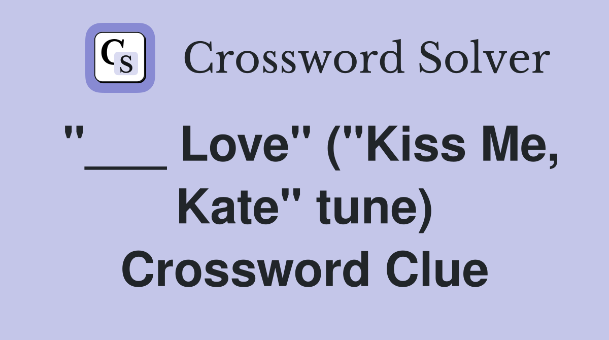 "___ Love" ("Kiss Me, Kate" tune) Crossword Clue