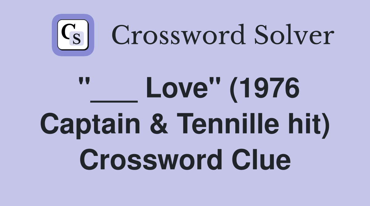"___ Love" (1976 Captain & Tennille hit) Crossword Clue