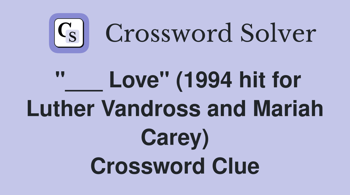 "___ Love" (1994 hit for Luther Vandross and Mariah Carey) Crossword Clue