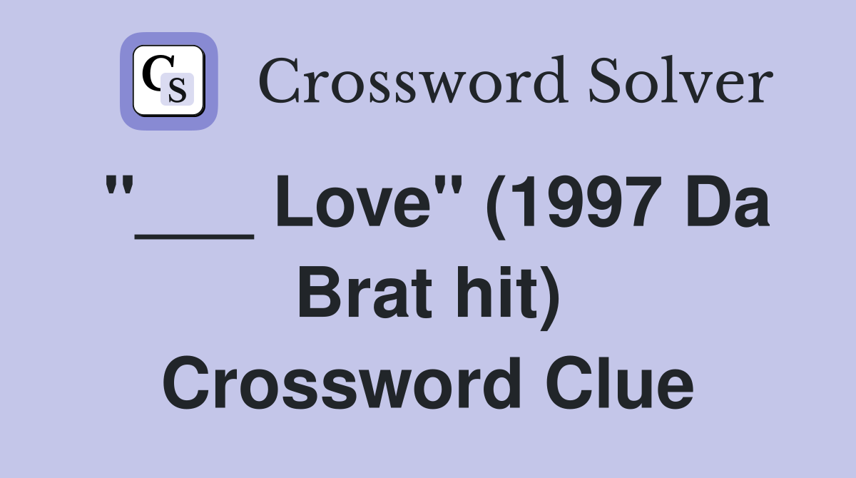 "___ Love" (1997 Da Brat hit) Crossword Clue
