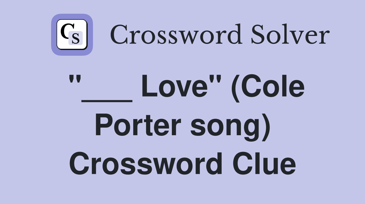 "___ Love" (Cole Porter song) Crossword Clue