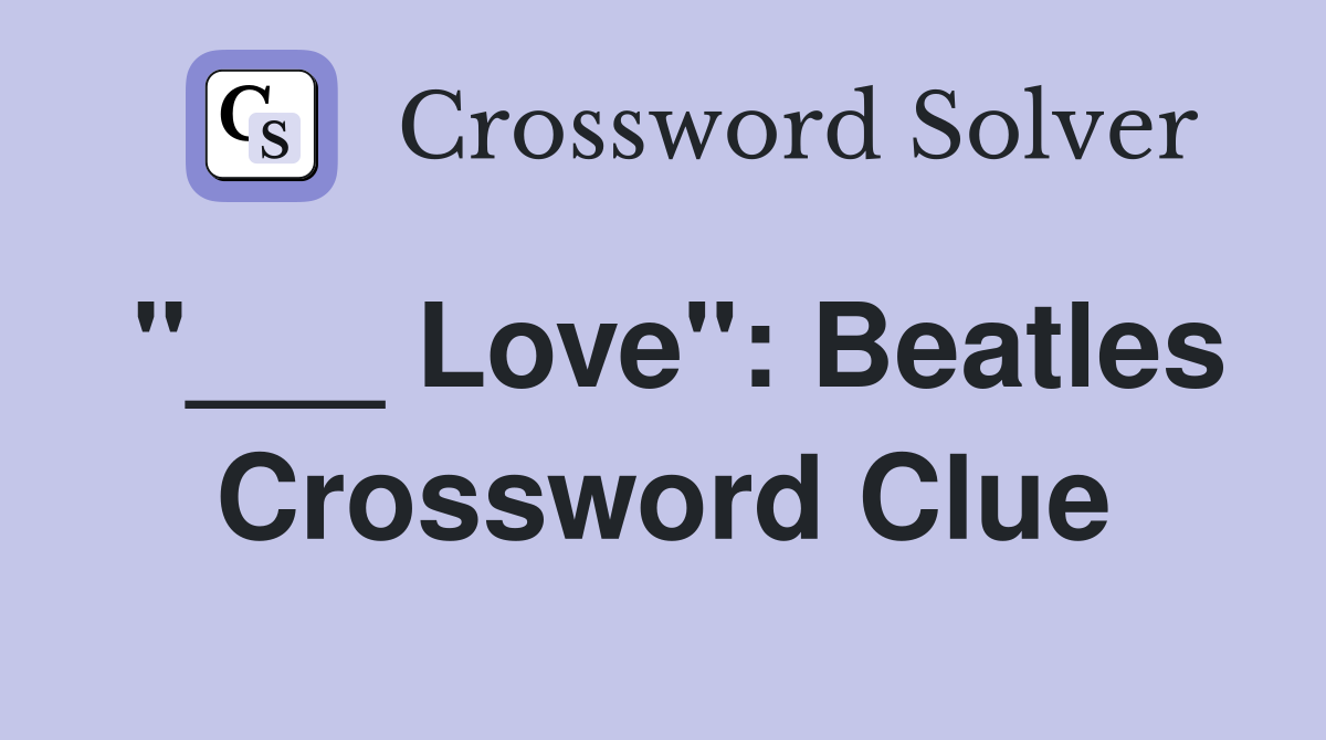 "___ Love": Beatles Crossword Clue