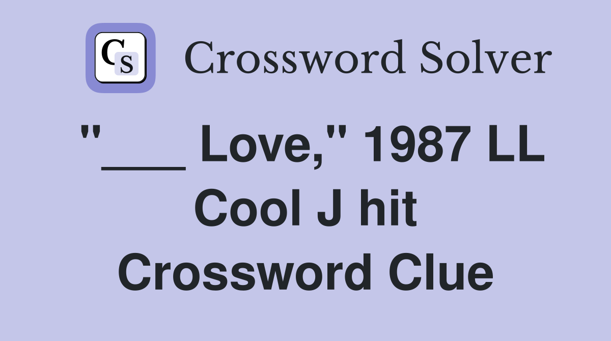 "___ Love," 1987 LL Cool J hit Crossword Clue