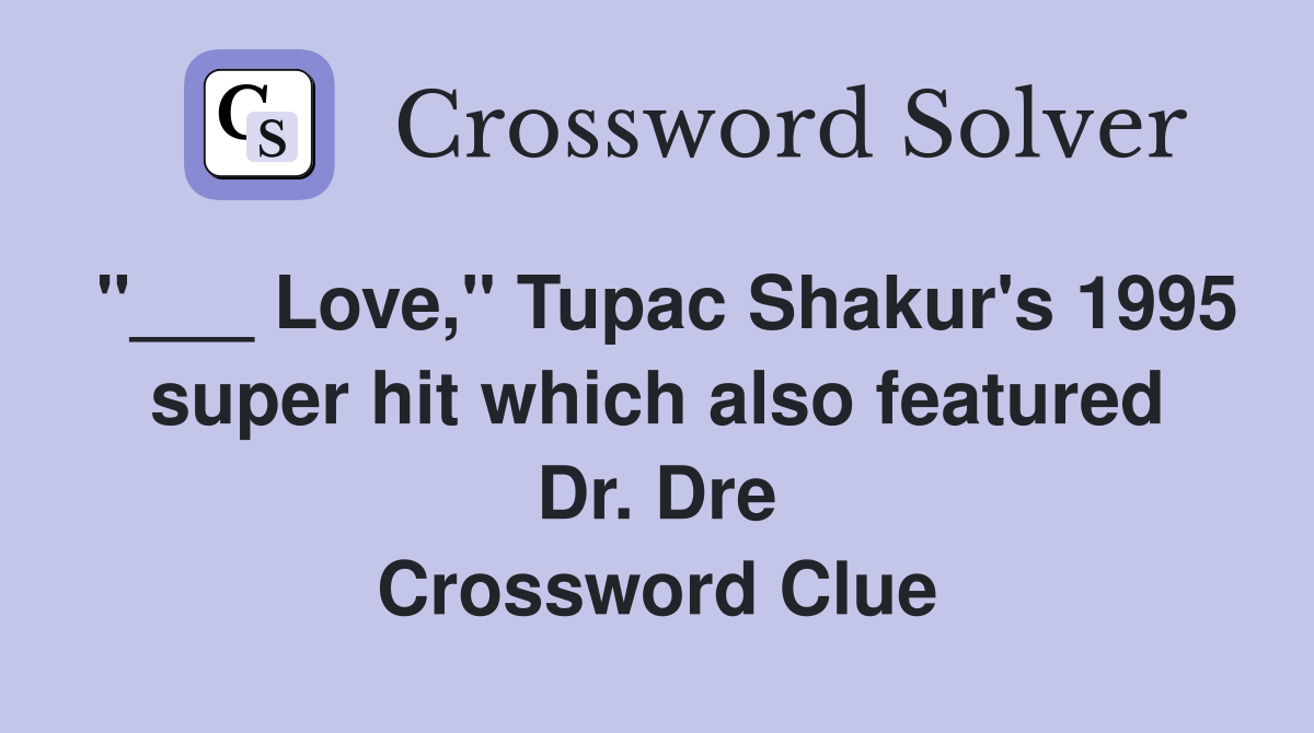 "___ Love," Tupac Shakur's 1995 super hit which also featured Dr. Dre Crossword Clue