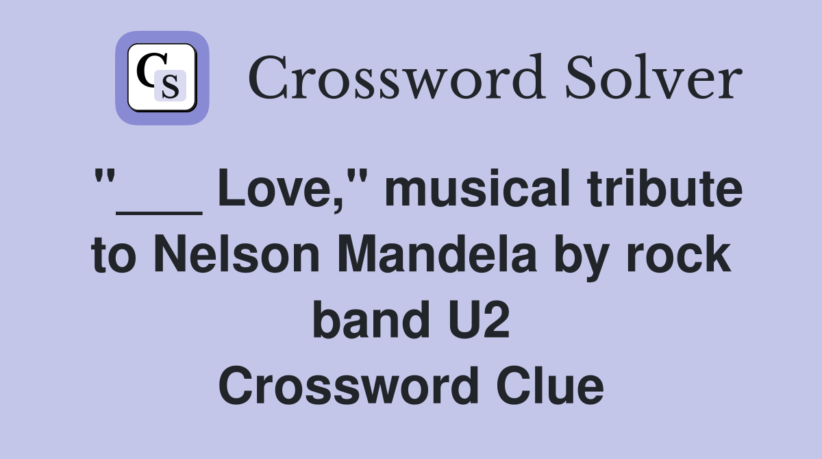 "___ Love," musical tribute to Nelson Mandela by rock band U2 Crossword Clue