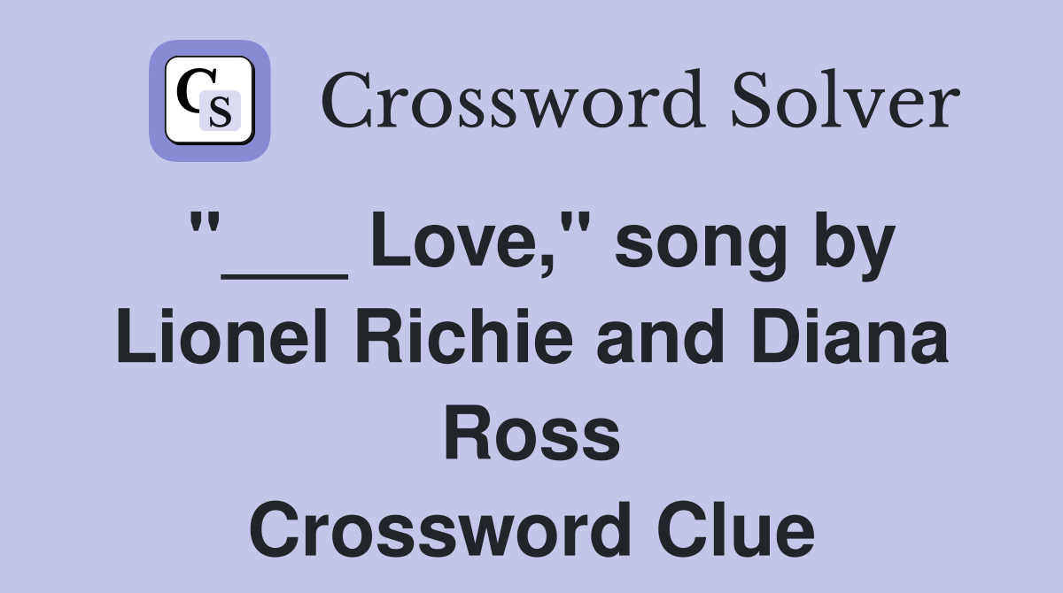 "___ Love," song by Lionel Richie and Diana Ross Crossword Clue