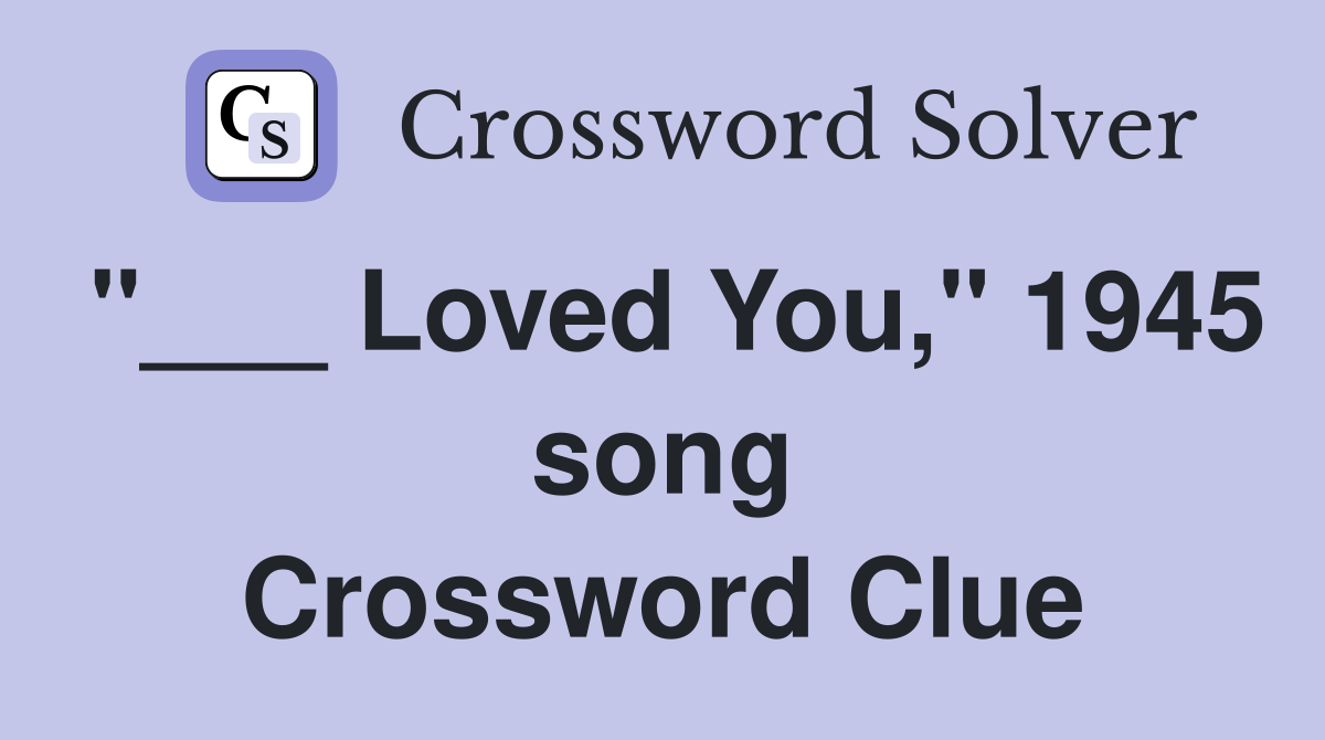 "___ Loved You," 1945 song Crossword Clue