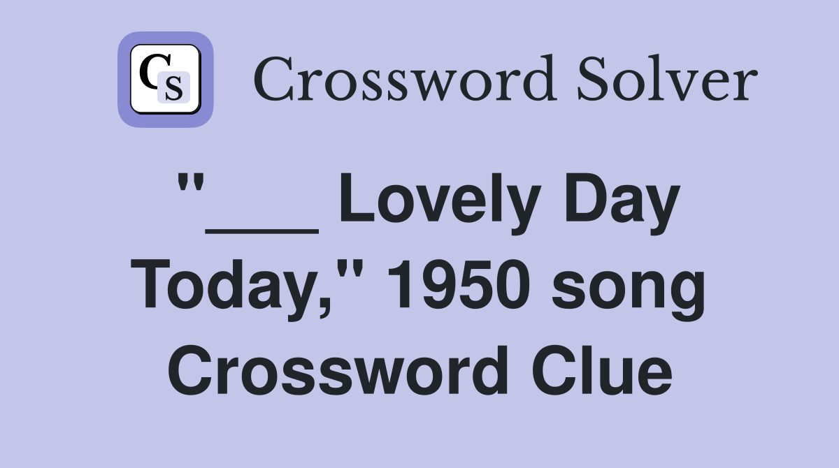 "___ Lovely Day Today," 1950 song Crossword Clue