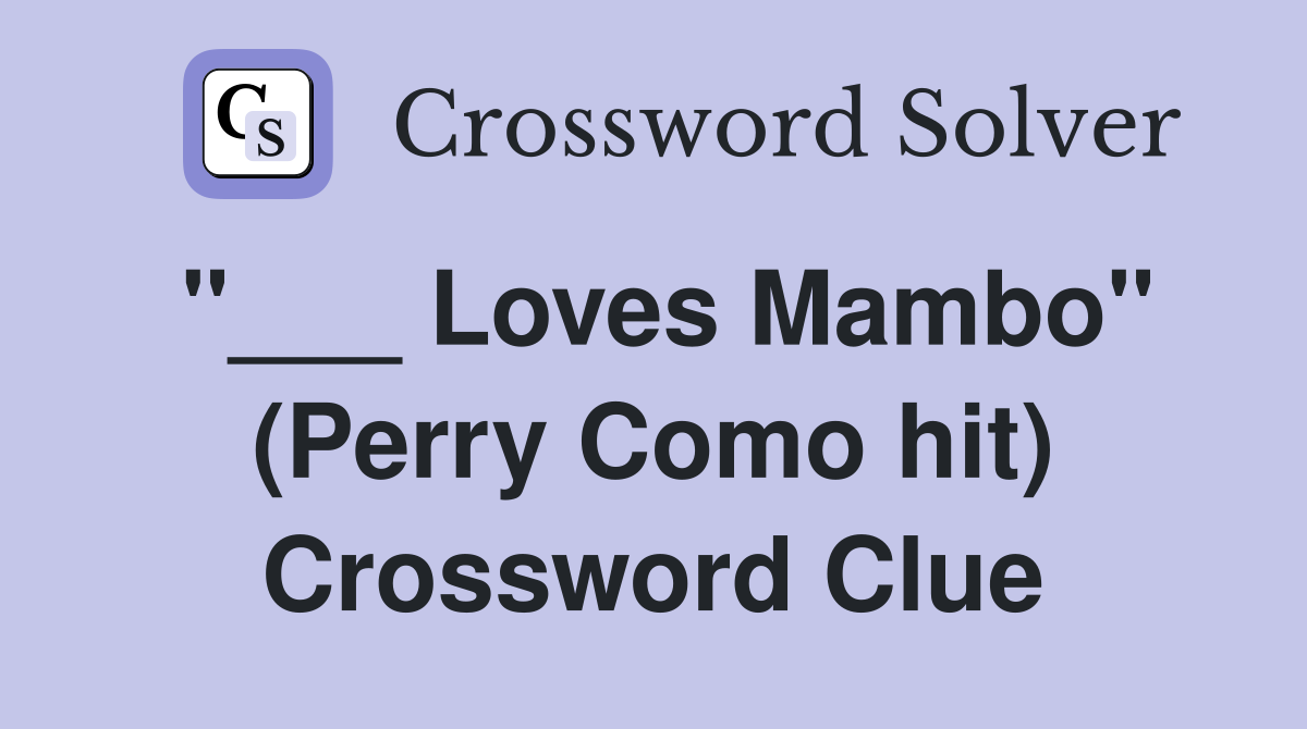 "___ Loves Mambo" (Perry Como hit) Crossword Clue