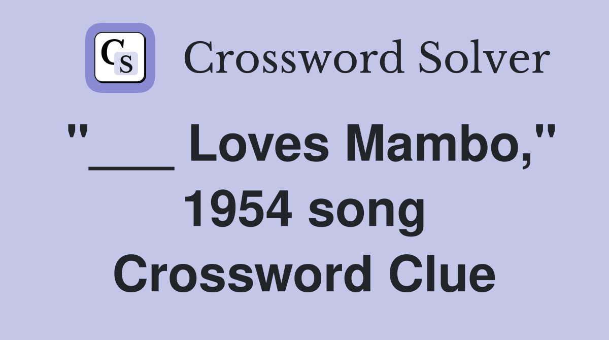 "___ Loves Mambo," 1954 song Crossword Clue