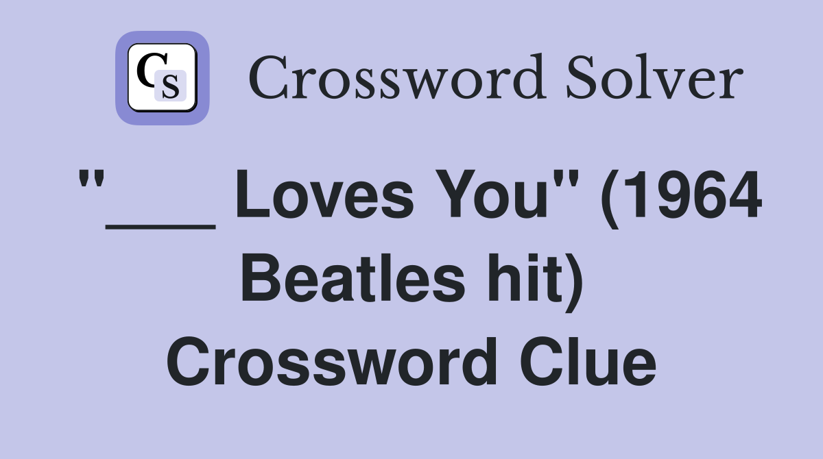 "___ Loves You" (1964 Beatles hit) Crossword Clue