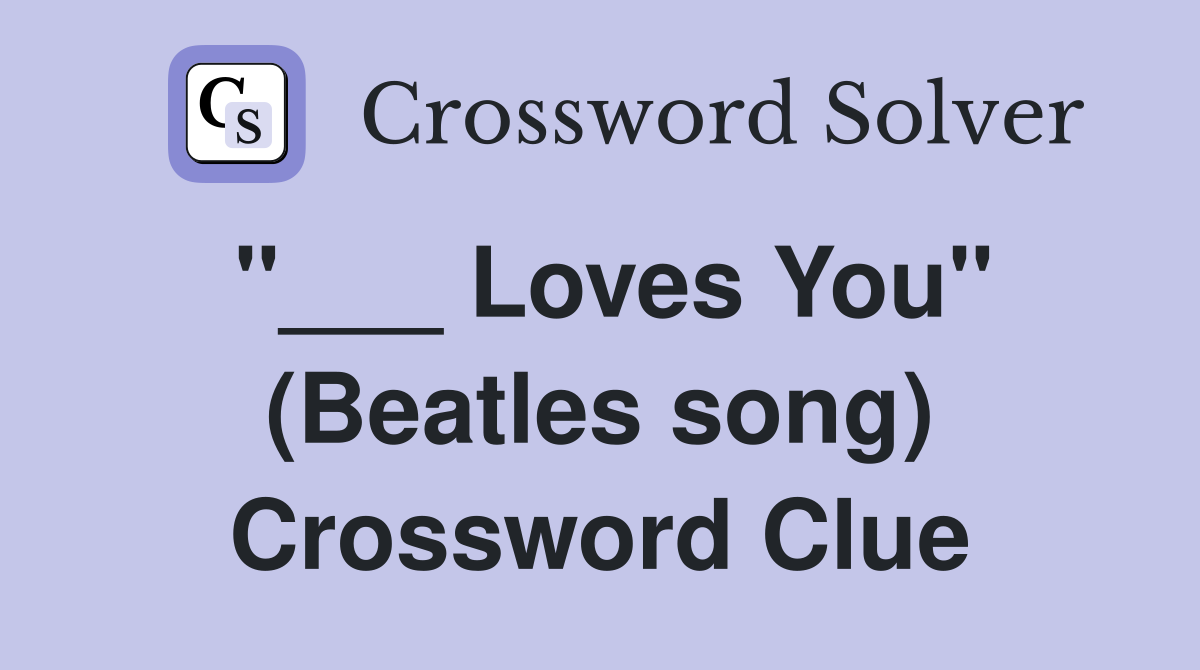 "___ Loves You" (Beatles song) Crossword Clue