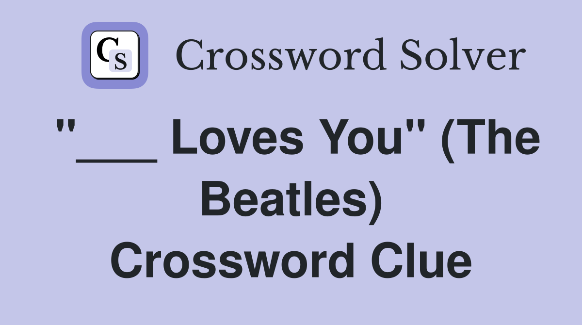 "___ Loves You" (The Beatles) Crossword Clue