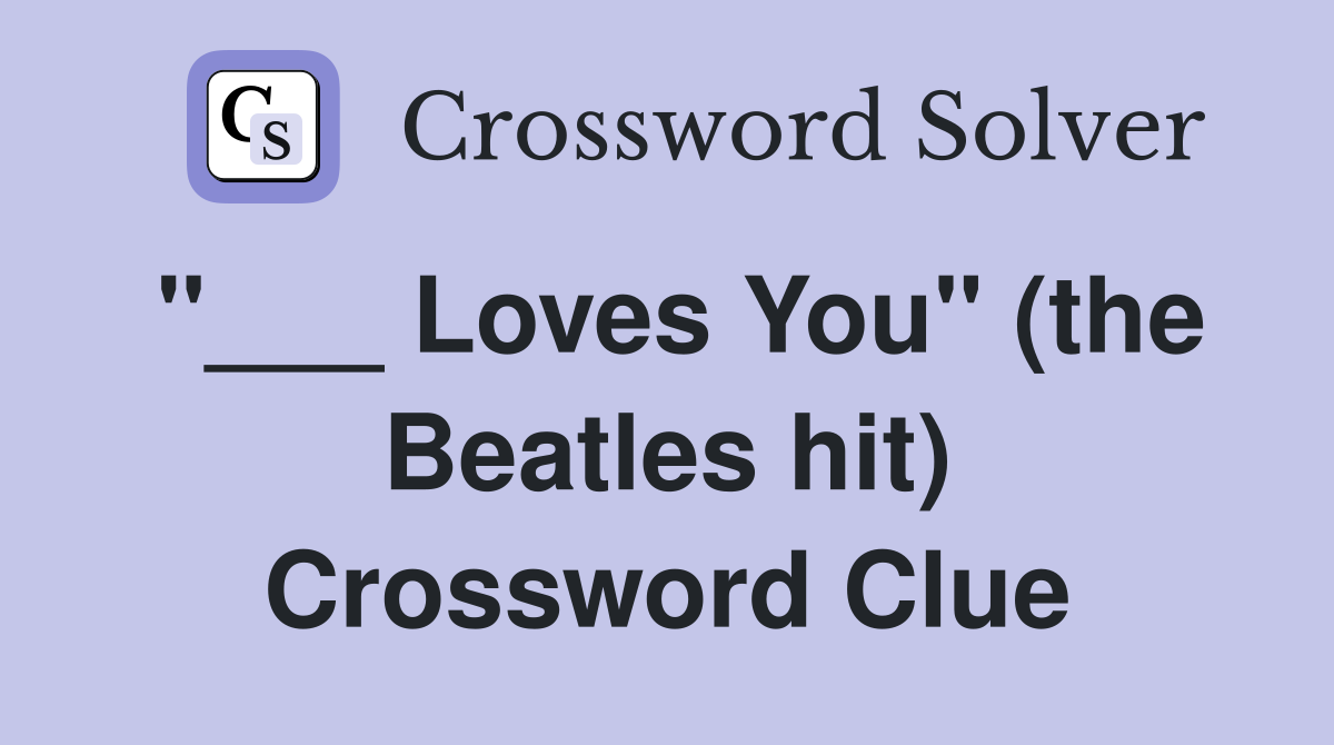 "___ Loves You" (the Beatles hit) Crossword Clue