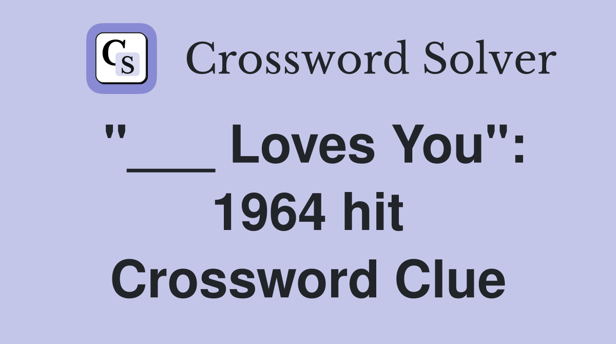 "___ Loves You": 1964 hit Crossword Clue