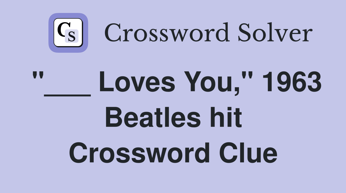 "___ Loves You," 1963 Beatles hit Crossword Clue