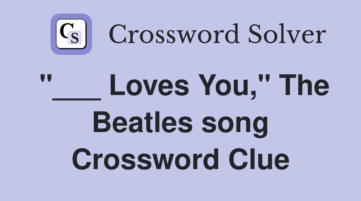 "___ Loves You," The Beatles song Crossword Clue