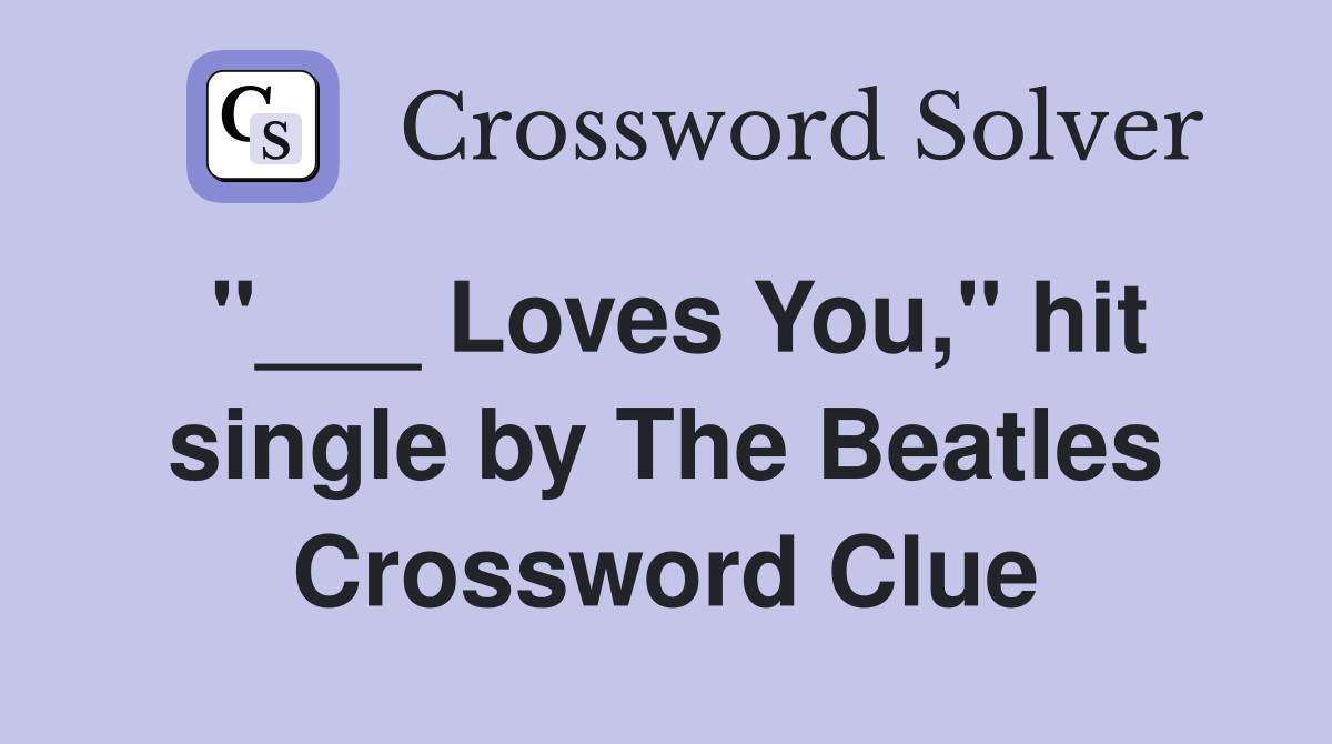"___ Loves You," hit single by The Beatles Crossword Clue