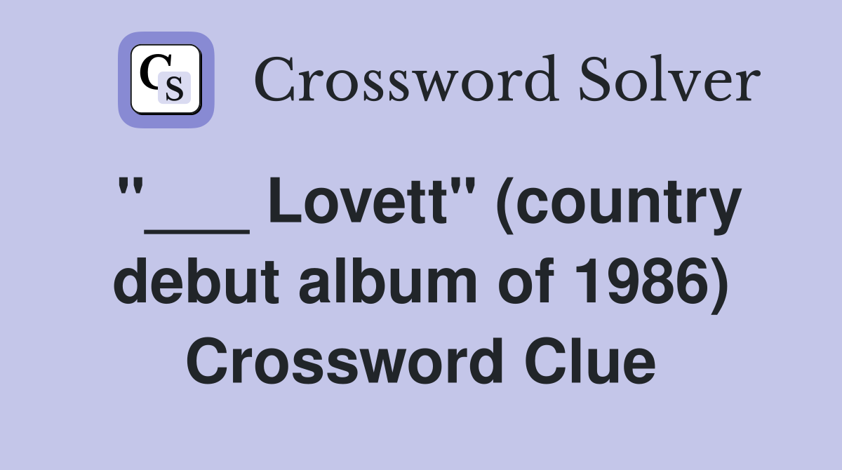 "___ Lovett" (country debut album of 1986) Crossword Clue