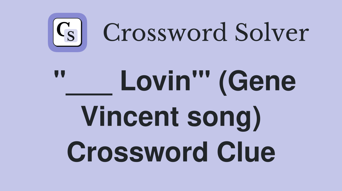 "___ Lovin'" (Gene Vincent song) Crossword Clue