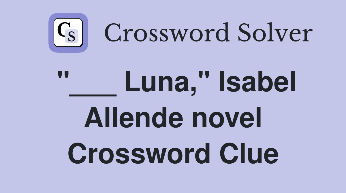"___ Luna," Isabel Allende novel Crossword Clue