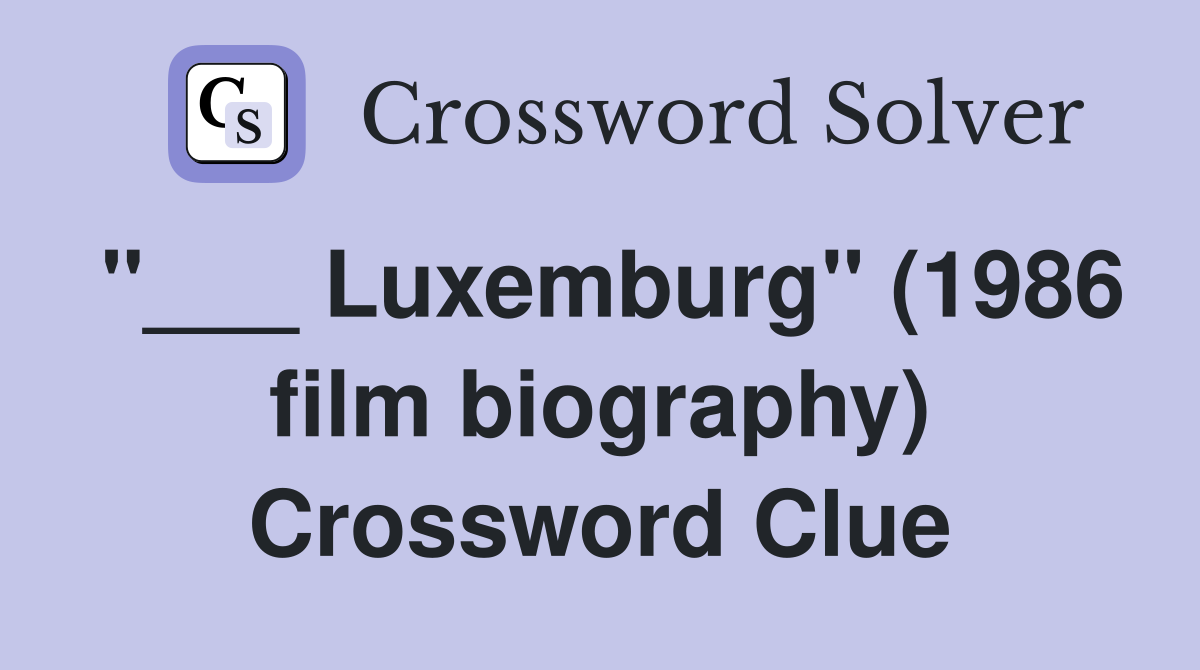 "___ Luxemburg" (1986 film biography) Crossword Clue