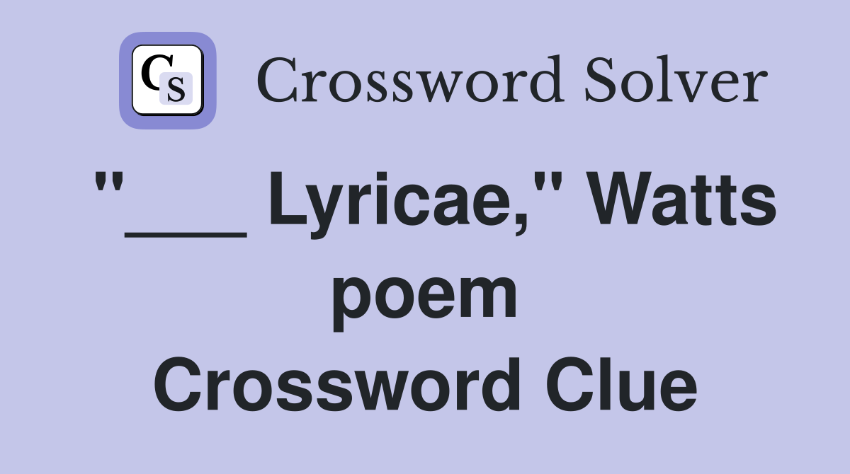 "___ Lyricae," Watts poem Crossword Clue