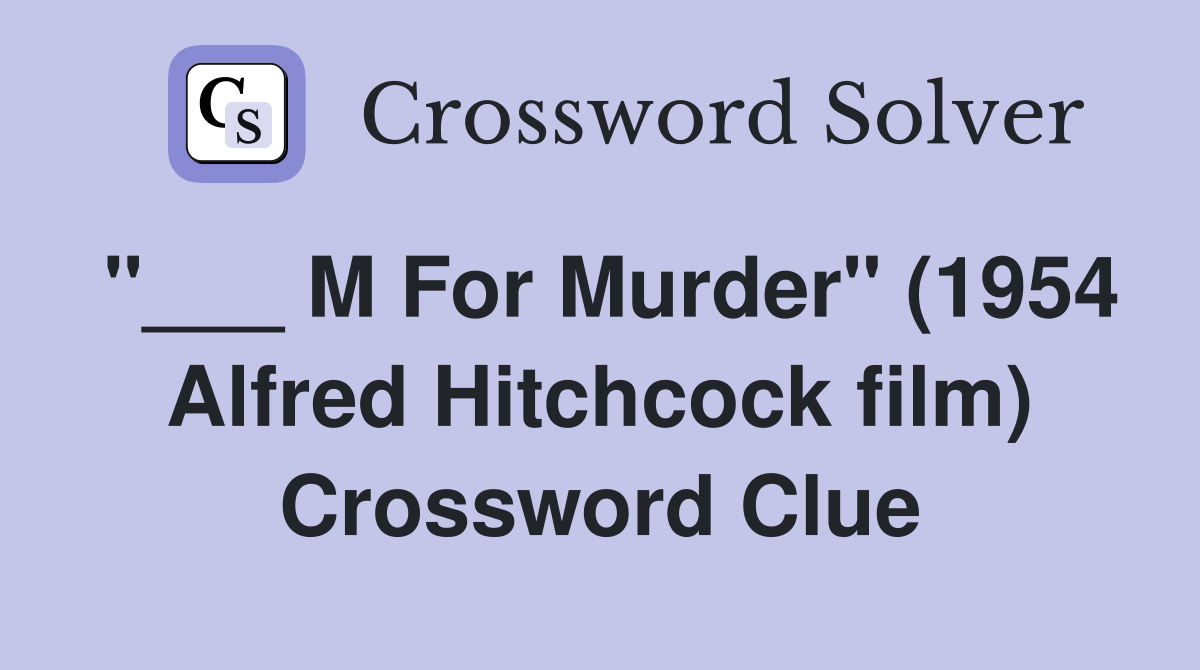 "___ M For Murder" (1954 Alfred Hitchcock film) Crossword Clue