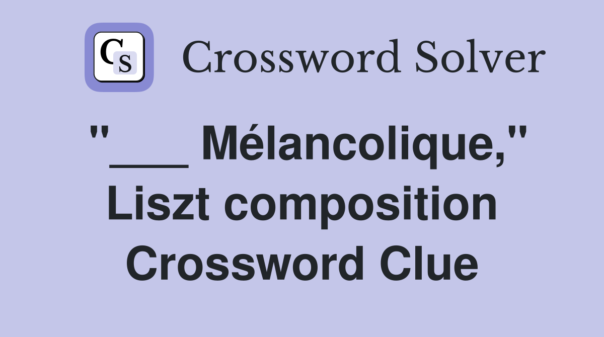 "___ Mélancolique," Liszt composition Crossword Clue