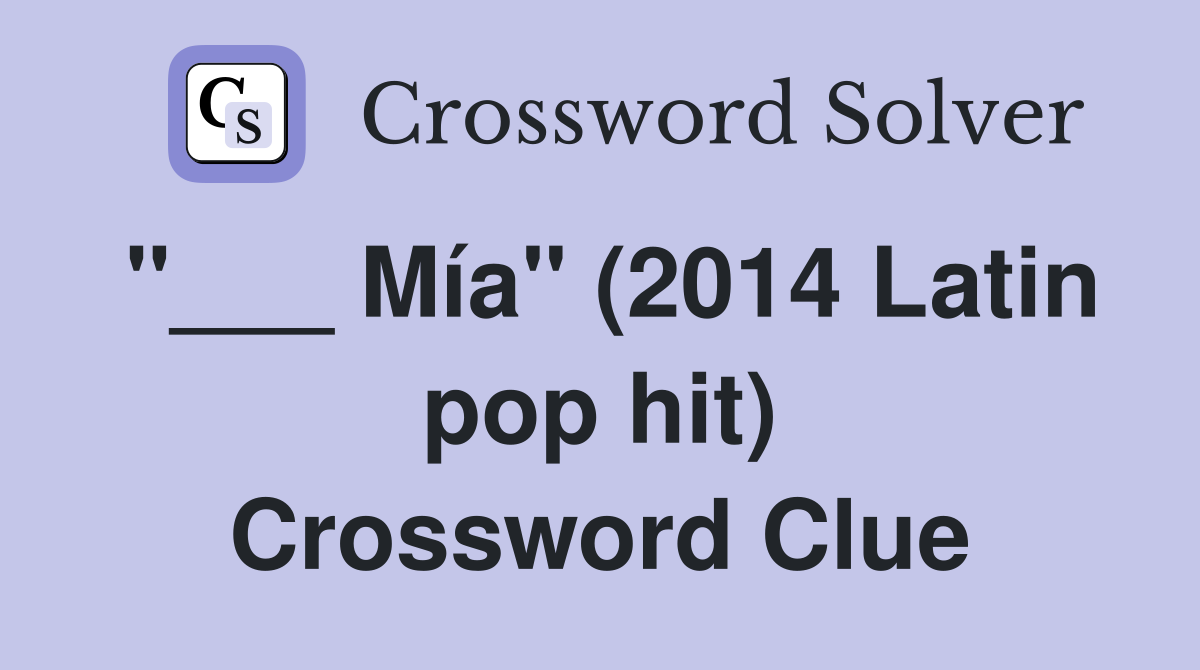 "___ Mía" (2014 Latin pop hit) Crossword Clue