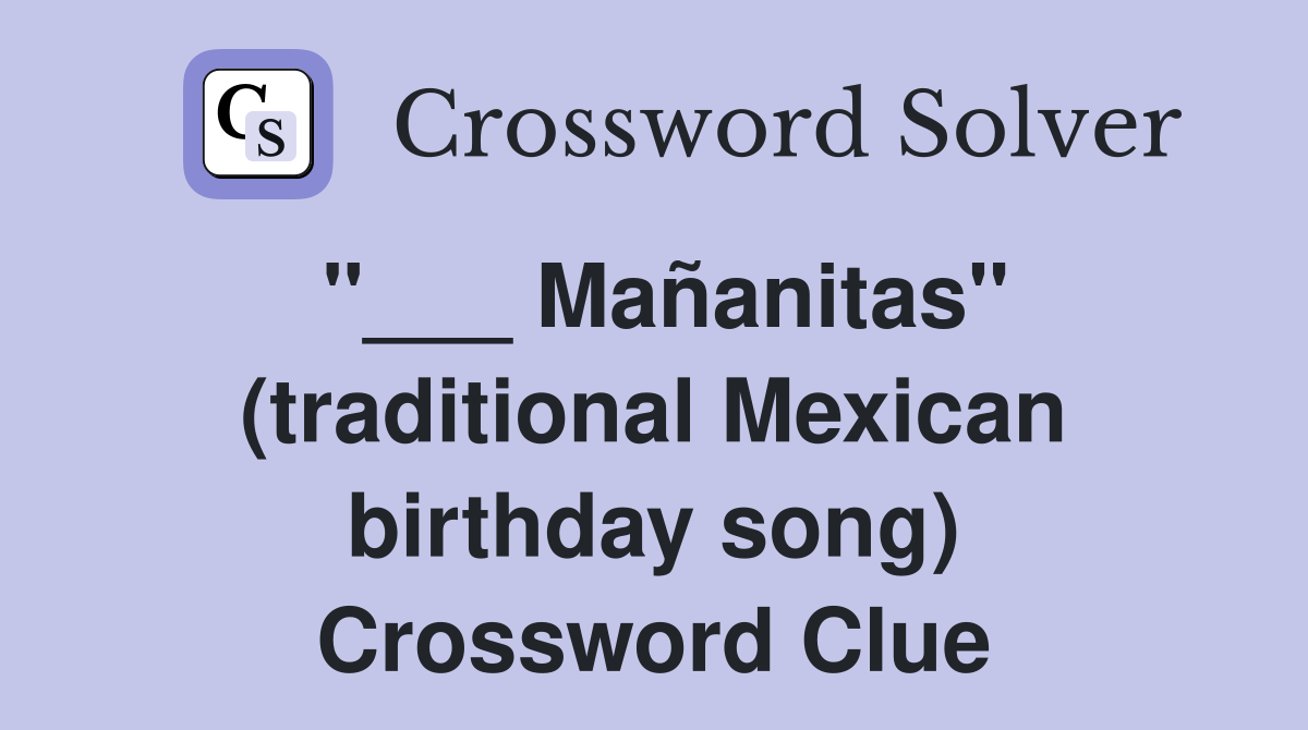 "___ Mañanitas" (traditional Mexican birthday song) Crossword Clue