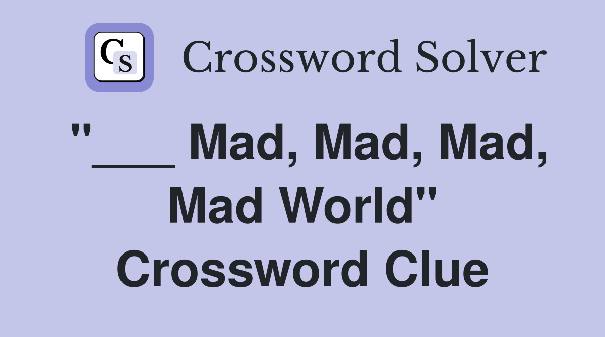 "___ Mad, Mad, Mad, Mad World" Crossword Clue