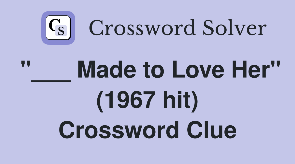 "___ Made to Love Her" (1967 hit) Crossword Clue
