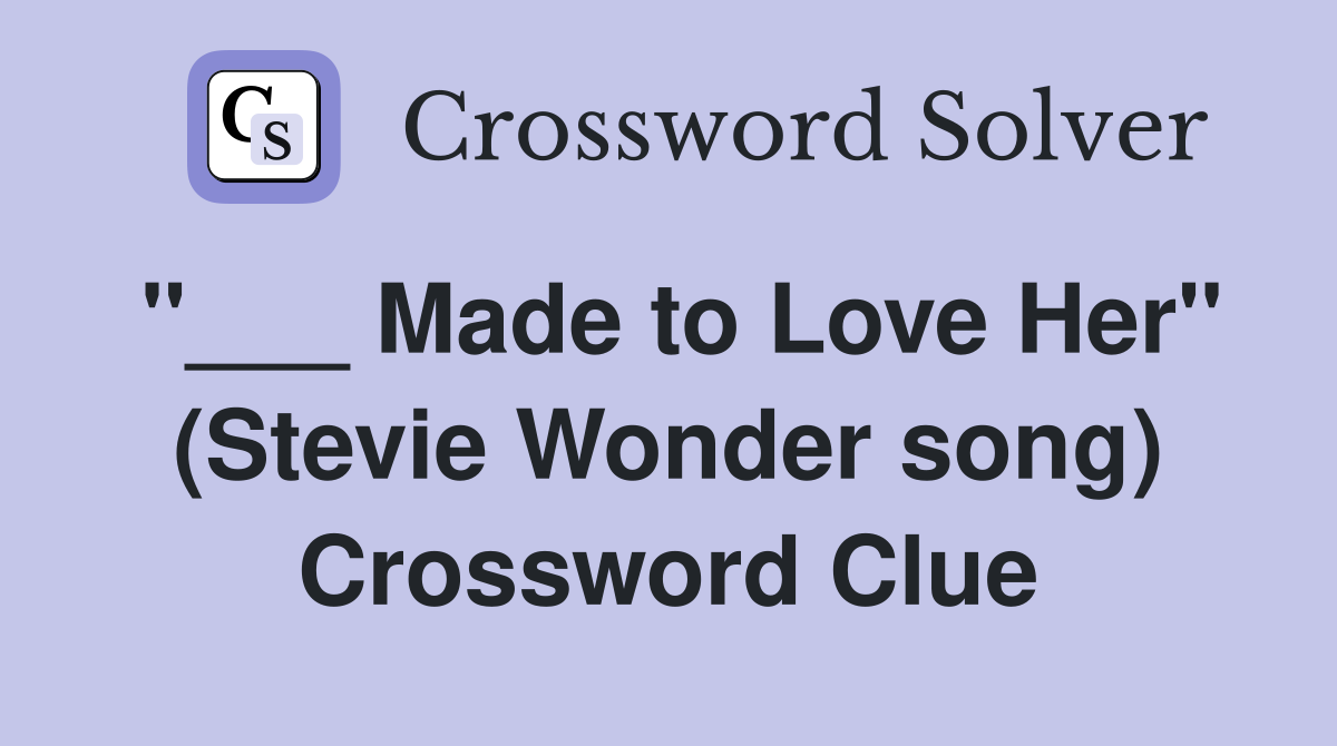 "___ Made to Love Her" (Stevie Wonder song) Crossword Clue