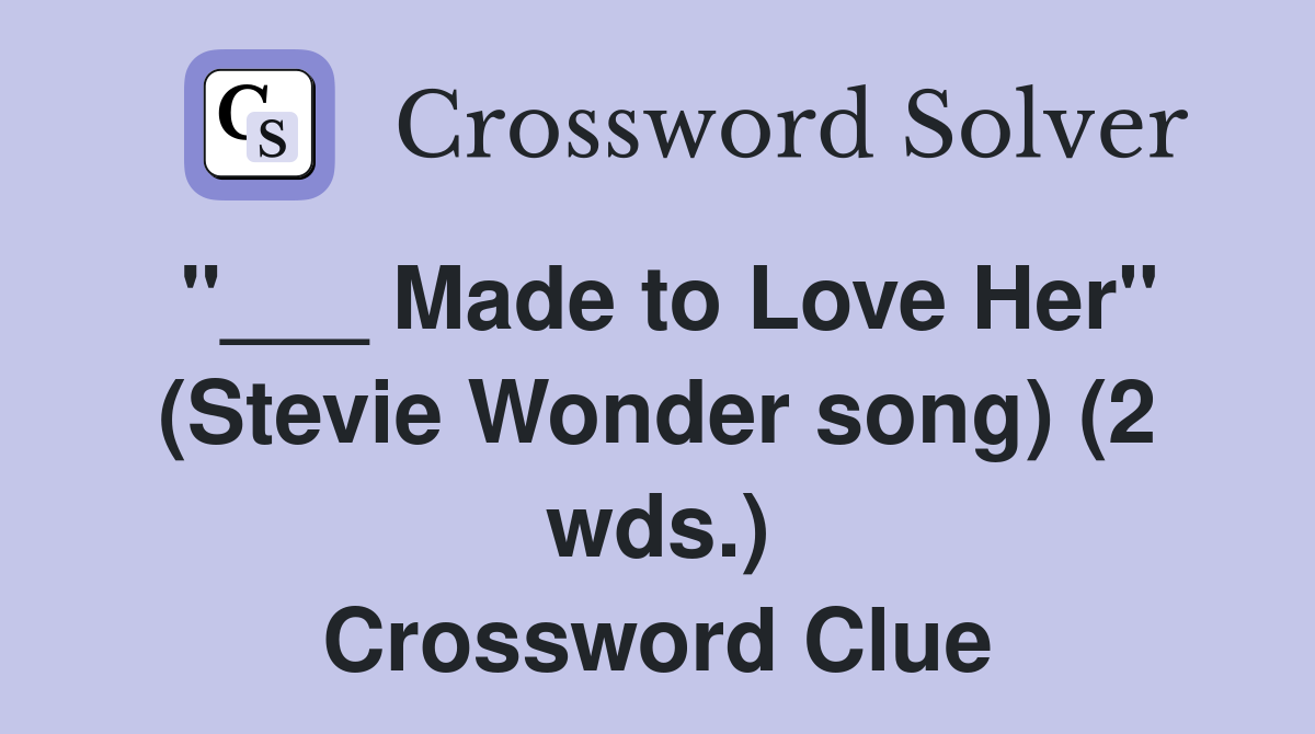 "___ Made to Love Her" (Stevie Wonder song) (2 wds.) Crossword Clue