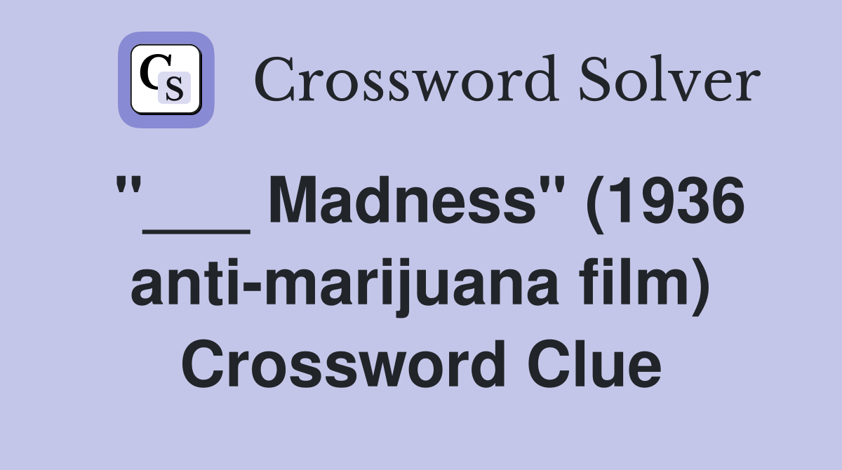 "___ Madness" (1936 anti-marijuana film) Crossword Clue