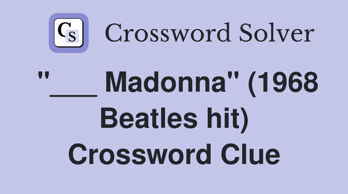 "___ Madonna" (1968 Beatles hit) Crossword Clue