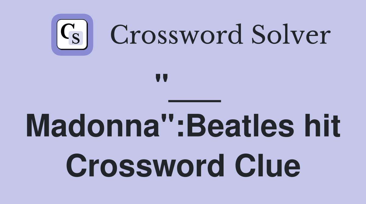 "___ Madonna":Beatles hit Crossword Clue