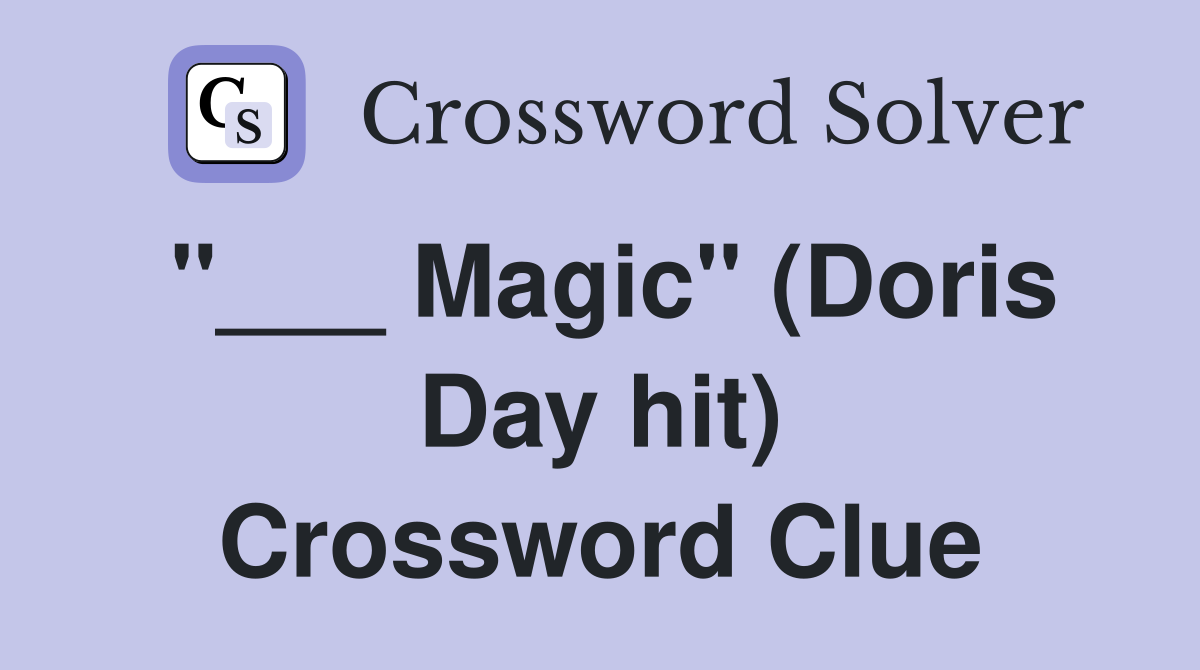 "___ Magic" (Doris Day hit) Crossword Clue