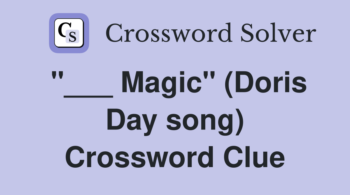 "___ Magic" (Doris Day song) Crossword Clue