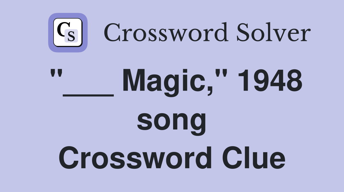 "___ Magic," 1948 song Crossword Clue