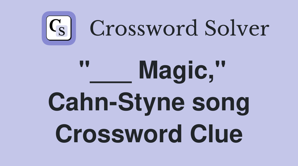 "___ Magic," Cahn-Styne song Crossword Clue