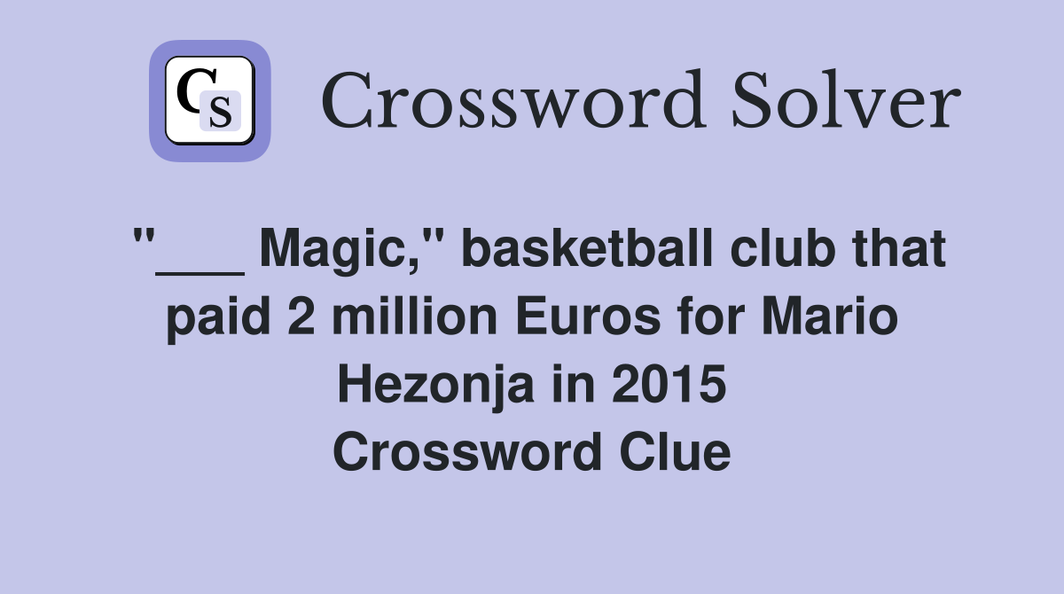 "___ Magic," basketball club that paid 2 million Euros for Mario Hezonja in 2015 Crossword Clue