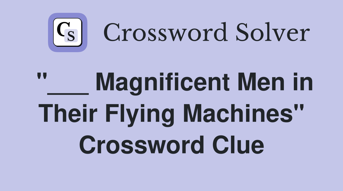 "___ Magnificent Men in Their Flying Machines" Crossword Clue