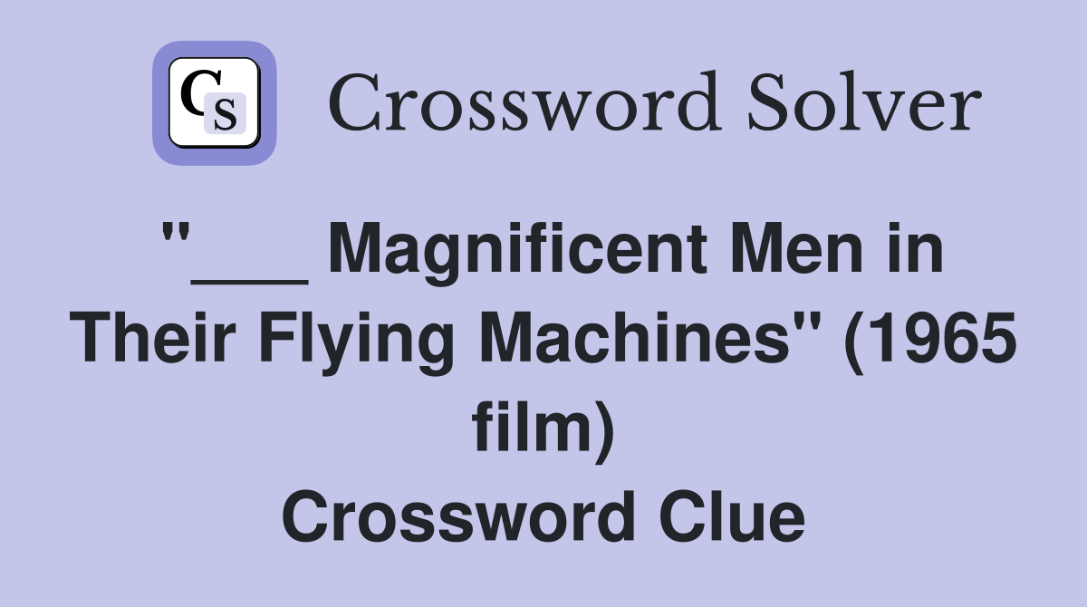 "___ Magnificent Men in Their Flying Machines" (1965 film) Crossword Clue